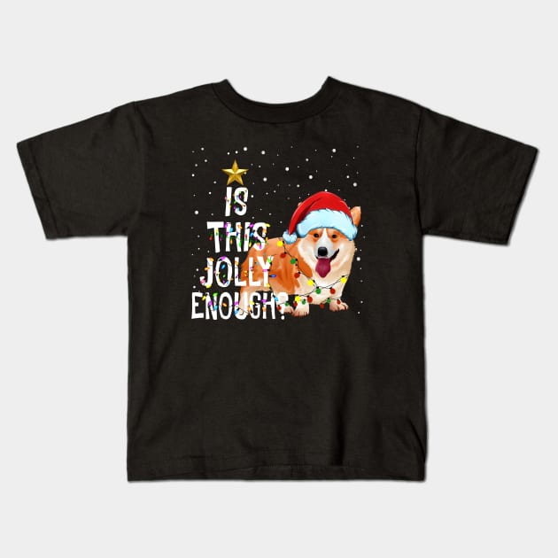 Is This Jolly Enough Sweatershirt  - Corgi Light With Santa hat Christmas Gift Kids T-Shirt by kimmygoderteart